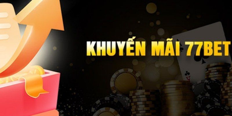 Nhận Khuyến Mãi 77bet Dễ Dàng - Tận Dụng Mọi Ưu Đãi Khủng 9 Nhận khuyến mãi 77bet