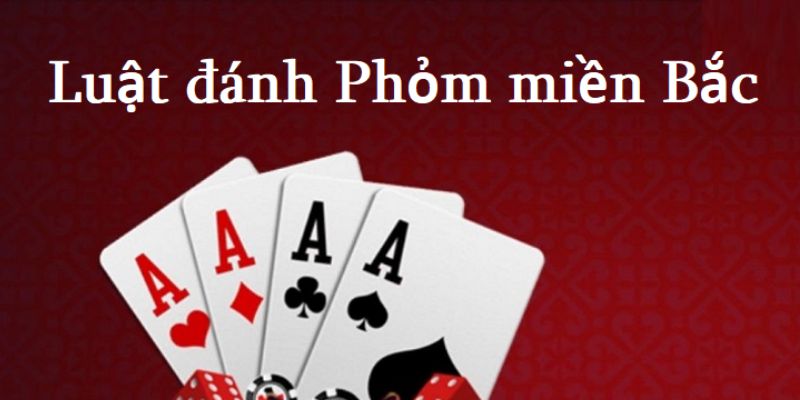 Hướng dẫn chơi phỏm miền Bắc với bí quyết chiến thắng 100% 10 Giới thiệu khái quát về game phỏm miền Bắc