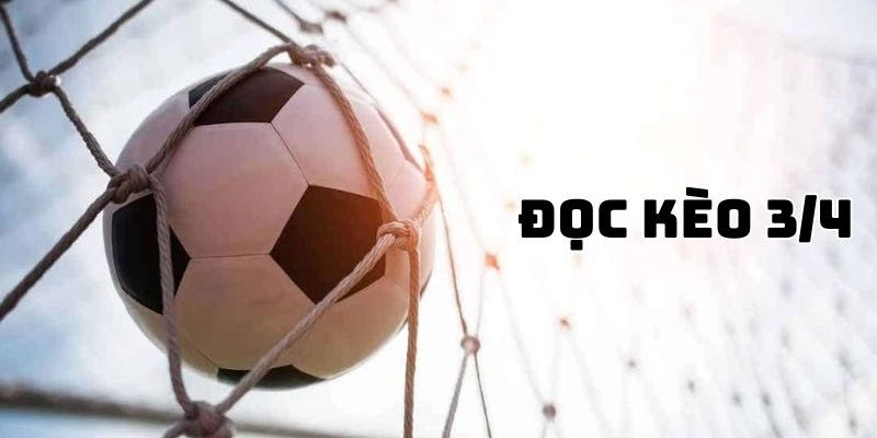 Những bí kíp giúp bạn chiến thắng kèo 3/4