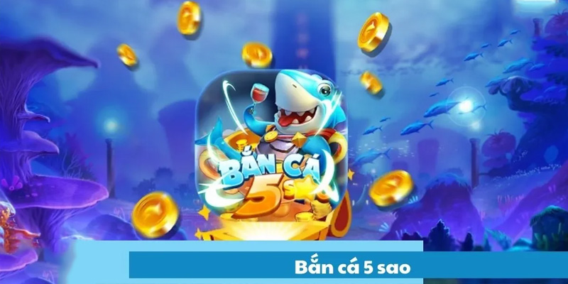 Bắn cá 5 sao Có Gì Thú Vị? Hướng Dẫn Chinh Phục Bắn Cá Cực Hay 5 Trò chơi bắn cá đang thu hút được nhiều người chơi hiện tại